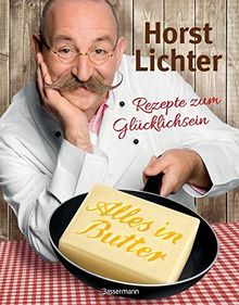 Alles in Butter: Rezepte zum Glücklichsein