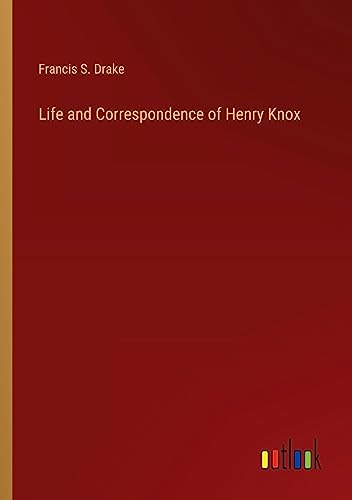 Life and Correspondence of Henry Knox