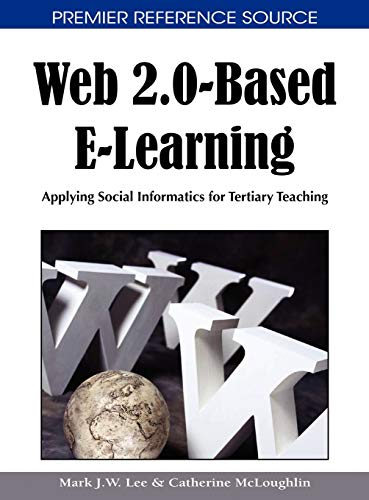 Web 2.0-Based E-Learning: Applying Social Informatics for Tertiary Teaching (Premier Reference Source)