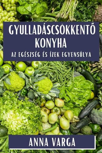 Gyulladáscsökkent¿ Konyha: Az Egészség és Ízek Egyensúlya