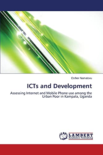 ICTs and Development: Assessing Internet and Mobile Phone use among the Urban Poor in Kampala, Uganda