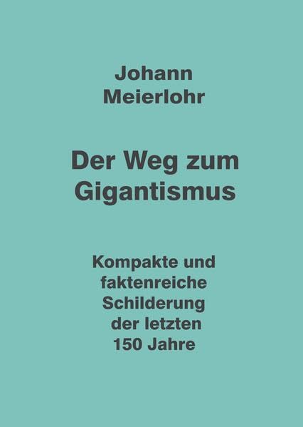 Der Weg zum Gigantismus: Kompakte und faktenreiche Schilderung der letzten 150 Jahre