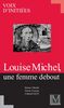 LOUISE MICHEL - UNE FEMME DEBOUT