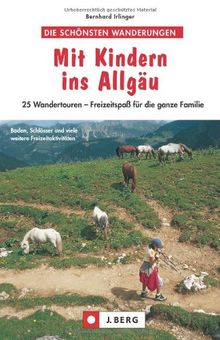 Mit Kindern ins Allgäu: Die schönsten 25 Wandertouren für die ganze Familie rund um Oberstdorf, Sonthofen und Alpsee, mit Wanderkarte zu jeder Tour: ... - Freizeitspaß für die ganze Familie