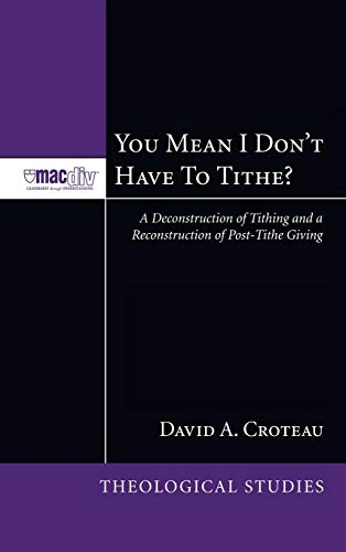 You Mean I Don't Have to Tithe?: A Deconstruction of Tithing and a Reconstruction of Post-Tithe Giving (McMaster Theological Studies)