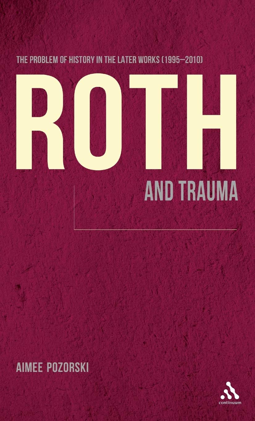 Roth and Trauma: The Problem of History in the Later Works (1995-2010)