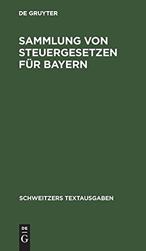 Sammlung von Steuergesetzen für Bayern: Mit den Vollzugsvorschriften. Textausgabe mit alphabetischem Sachregister (Schweitzers Textausgaben)
