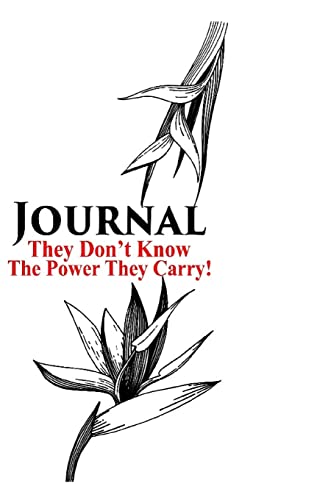 THEY DON'T KNOW THE POWER THEY CARRY, JOURNAL