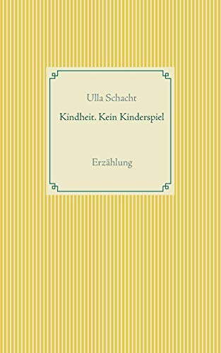 Kindheit. Kein Kinderspiel: Erzählung