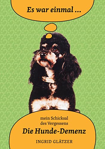 Es war einmal - mein Schicksal des Vergessens: Die Hunde-Demenz