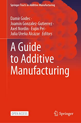 A Guide to Additive Manufacturing (Springer Tracts in Additive Manufacturing)