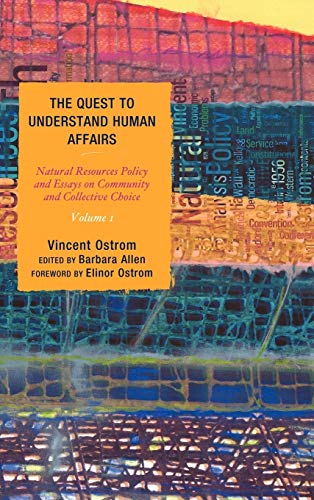 The Quest to Understand Human Affairs: Natural Resources Policy and Essays on Community and Collective Choice, Volume 1