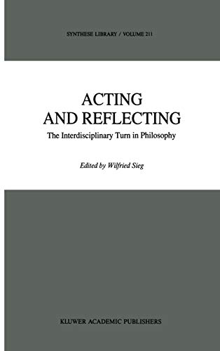 Acting and Reflecting: The Interdisciplinary Turn in Philosophy (Synthese Library, 211, Band 211)