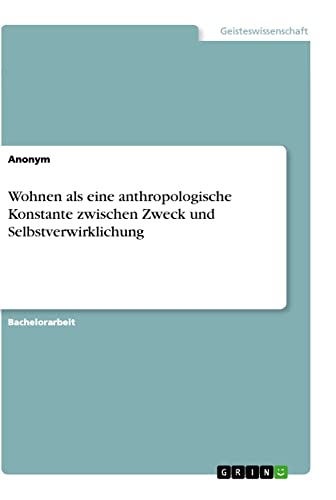 Wohnen als eine anthropologische Konstante zwischen Zweck und Selbstverwirklichung