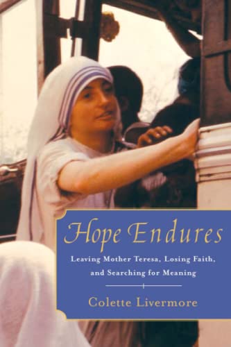 Hope Endures: Leaving Mother Teresa, Losing Faith, and Searching for Meaning