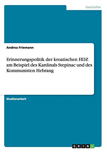 Erinnerungspolitik der kroatischen HDZ am Beispiel des Kardinals Stepinac und des Kommunisten Hebrang