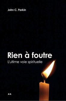 Rien à foutre ! : l'ultime voie spirituelle