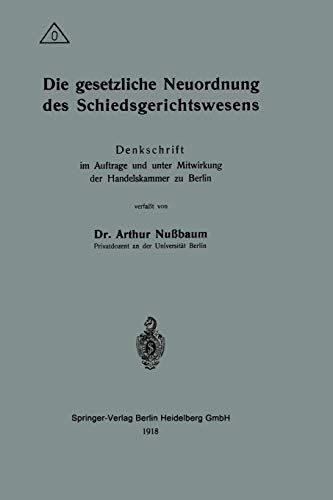 Die gesetzliche Neuordnung des Schiedsgerichtswesens: Denkschrift im Auftrage und unter Mitwirkung der Handelskammer zu Berlin