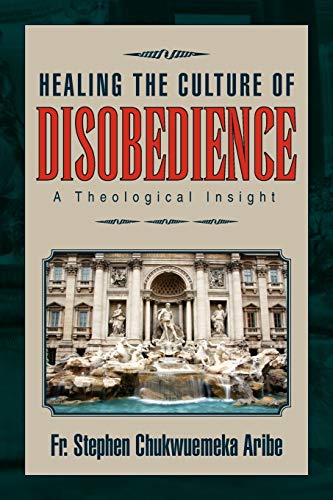 Healing the Culture of Disobedience: A Theological Insight