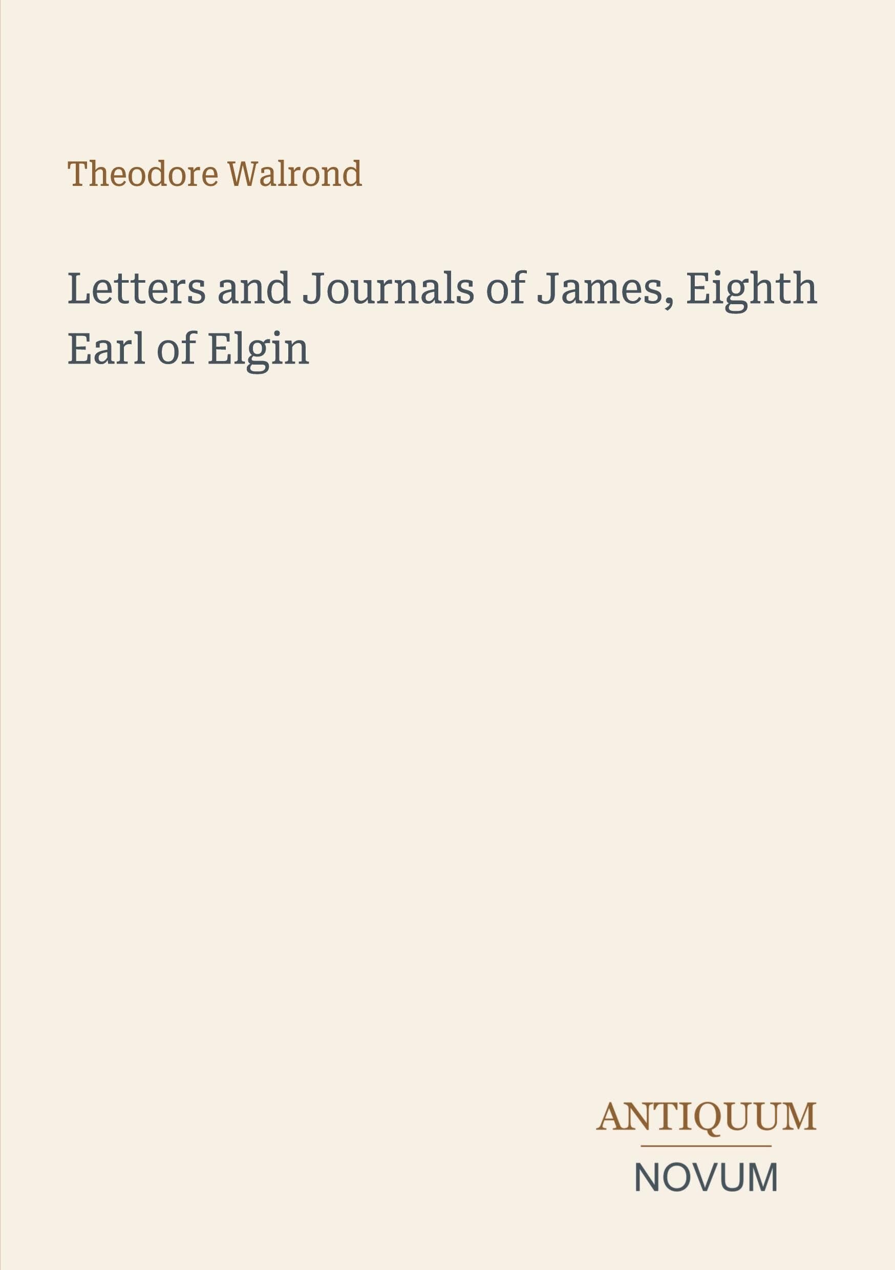 Letters and Journals of James, Eighth Earl of Elgin