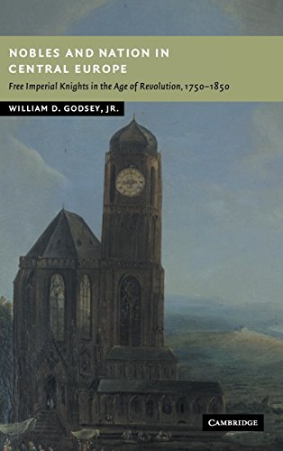 Nobles and Nation in Central Europe: Free Imperial Knights in the Age of Revolution, 1750–1850 (New Studies in European History)