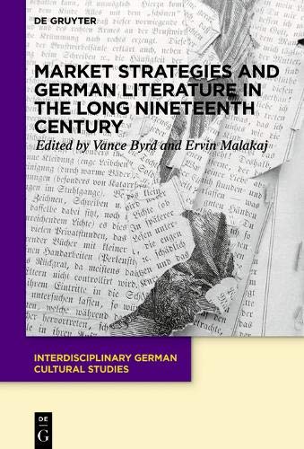 Market Strategies and German Literature in the Long Nineteenth Century (Interdisciplinary German Cultural Studies, Band 26)