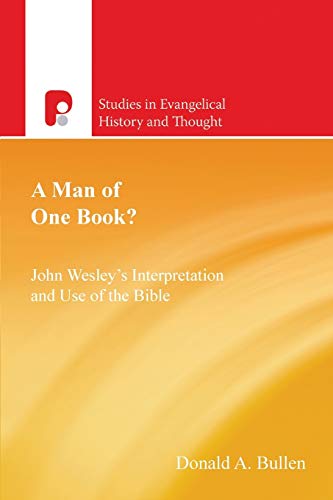 A Man of One Book: John Wesley's Interpretation and Use of the Bible (Studies in Evangelical History and Thought)