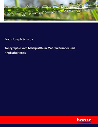 Topographie vom Markgrafthum Mähren Brünner und Hradischer-Kreis