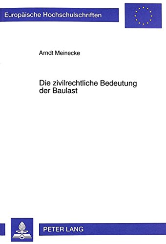 Die zivilrechtliche Bedeutung der Baulast (Europäische Hochschulschriften - Reihe II)