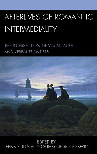 Afterlives of Romantic Intermediality: The Intersection of Visual, Aural, and Verbal Frontiers