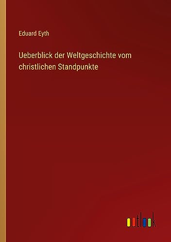 Ueberblick der Weltgeschichte vom christlichen Standpunkte