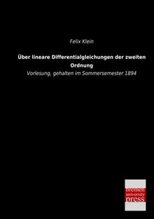 Ueber lineare Differentialgleichungen der zweiten Ordnung: Vorlesung, gehalten im Sommersemester 1894