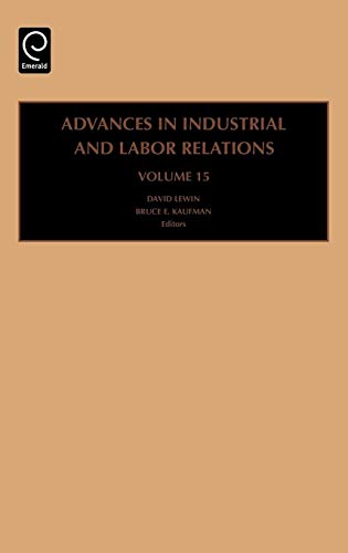 Advances in Industrial and Labor Relations, Volume 15 (Advances in Industrial and Labor Relations) (Advances in Industrial & Labor Relations, 15, Band 15)