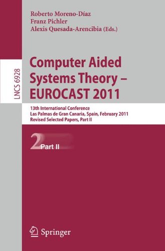 Computer Aided Systems Theory - EUROCAST 2011: 13th International Conference, Las Palmas de Gran Canaria, Spain, February 6-11, 2011, Revised Selected ... Part II (Lecture Notes in Computer Science)