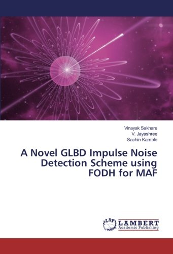 A Novel GLBD Impulse Noise Detection Scheme using FODH for MAF