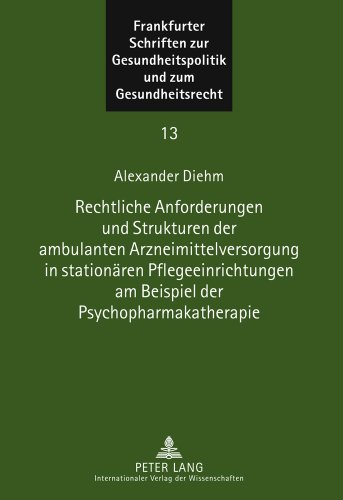 Rechtliche Anforderungen und Strukturen der ambulanten Arzneimittelversorgung in stationären Pflegeeinrichtungen am Beispiel der ... Gesundheitspolitik und zum Gesundheitsrecht)
