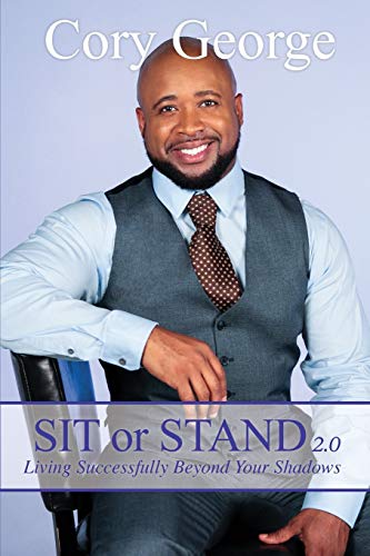 George Cory Sit Or Stand 2.0, Living Successfully Beyond Your Shadows
