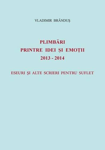 Plimbari printre idei si emotii 2013-2014: Eseuri si alte scrieri pentru suflet