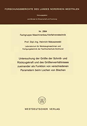 Untersuchung der Größe der Schnitt- und Rückzugskraft und des Größenverhältnisses zueinander als Funktion von verschiedenen Parametern beim Lochen von ... des Landes Nordrhein-Westfalen)