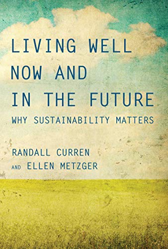 Randall Curren Living Well Now And In The Future (Mit Press), Why Sustainability Matters
