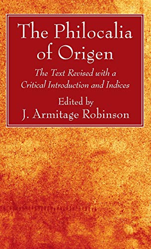 The Philocalia of Origen: The Text Revised with a Critical Introduction and Indices