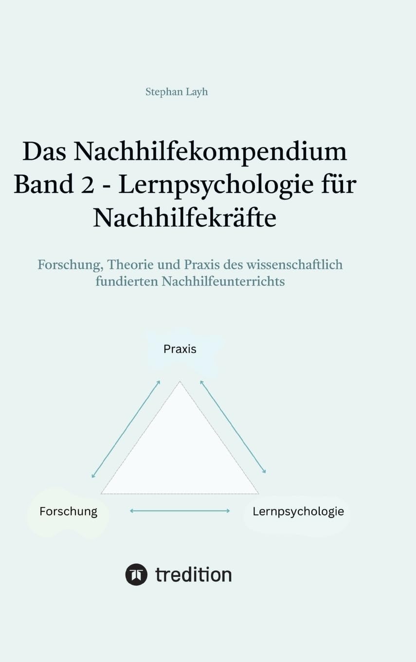 Das Nachhilfekompendium Band 2 - Lernpsychologie für Nachhilfekräfte: Forschung, Theorie und Praxis des wissenschaftlich fundierten ... Band 1 - Nachhilfeforschung)