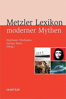 Metzler Lexikon moderner Mythen: Figuren, Konzepte, Ereignisse
