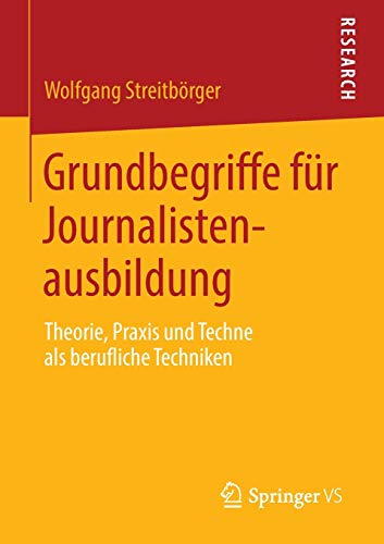 Grundbegriffe für Journalistenausbildung: Theorie, Praxis und Techne als berufliche Techniken