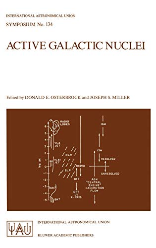 Active Galactic Nuclei: Proceedings of the 134th Symposium of the International Astronomical Union, Held in Santa Cruz, California, August 15–19, 1988 ... Astronomical Union Symposia, 134, Band 134)
