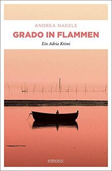 Grado in Flammen: Ein Adria Krimi (Commissaria Degrassi)