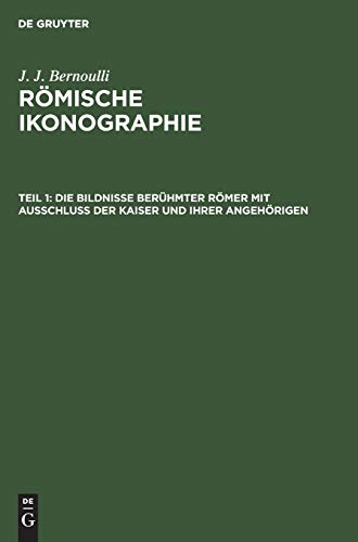 Die Bildnisse berühmter Römer mit Ausschluss der Kaiser und ihrer Angehörigen (J. J. Bernoulli: Römische Ikonographie)
