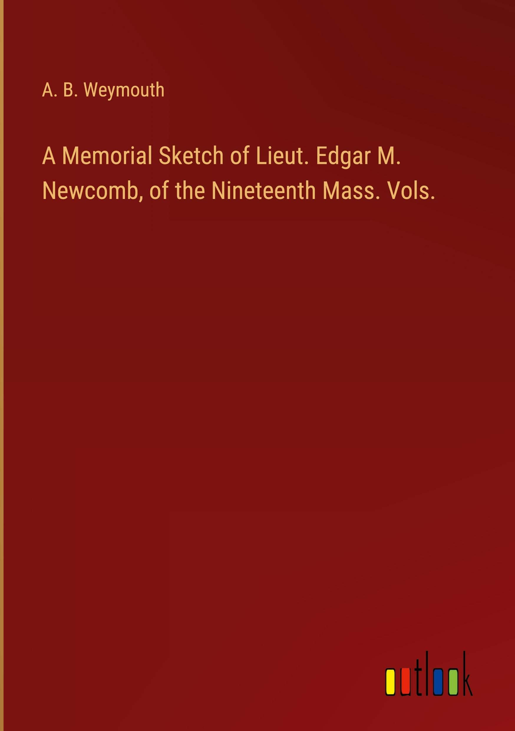 A Memorial Sketch of Lieut. Edgar M. Newcomb, of the Nineteenth Mass. Vols.