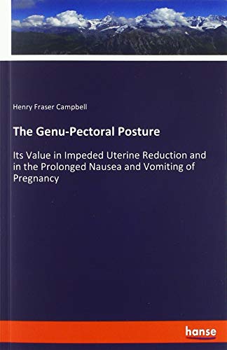 The Genu-Pectoral Posture: Its Value in Impeded Uterine Reduction and in the Prolonged Nausea and Vomiting of Pregnancy