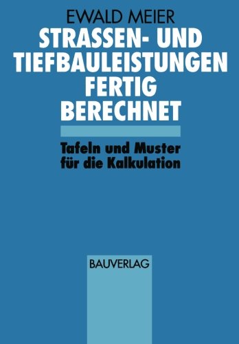Strassen- und Tiefbauleistungen Fertig Berechnet: Tafeln und Muster für die Kalkulation
